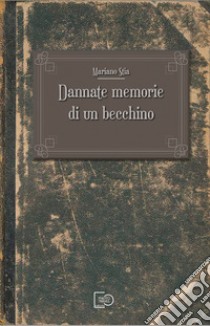 Dannate memorie di un becchino libro di Stia Mariano; Marino G. (cur.)