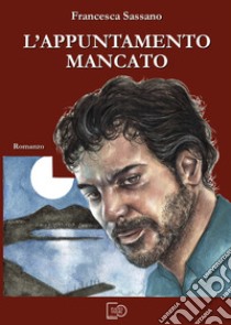 L'appuntamento mancato libro di Sassano Francesca