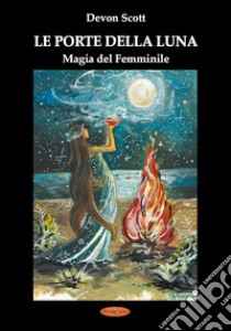 Le porte della luna. Magia del femminile libro di Scott Devon; Ronsisvalle S.