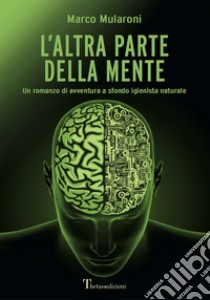 L'altra parte della mente libro di Mularoni Marco