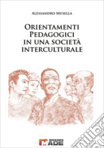 Orientamenti pedagogici in una società interculturale libro di Musella Alessandro