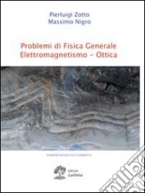 Problemi di fisica generale. Elettromagnetismo e ottica libro di Zotto Pierluigi; Nigro Massimo