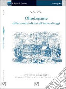 Oltre Lepanto. Dallo scontro di ieri all'intesa di oggi libro