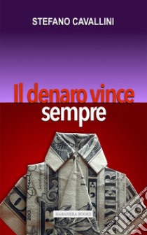 Il denaro vince sempre libro di Cavallini Stefano