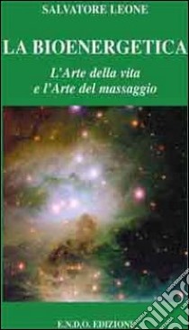 La bioenergetica. L'arte della vita e l'arte del massaggio. Audiolibro. CD Audio  di Leone Salvatore