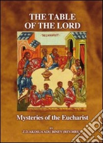 The table of the lord. Blessings of curses, life or death, health or sickness. How you partake of the holy eucharist will determine what you get. Con DVD libro di Adu Biney Z. D. Akosua