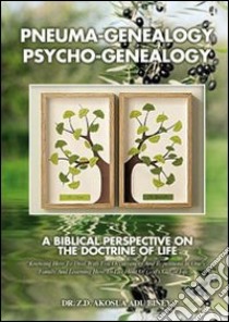 Pneuma-genealogy, psycho-genealogy. A biblical perspective on the doctrine of life libro di Abu Biney Z. D. Akousa