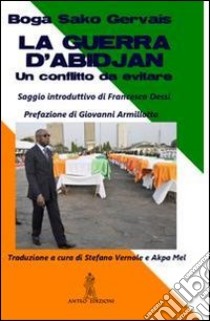 La guerra d'Abidjan. Un conflitto da evitare libro di Gervais Boga Sako