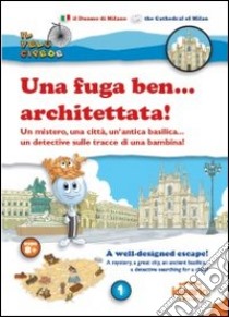 Una fuga ben... architettata! Un mistero, una città, un'antica basilica... un detective sulla tracce di una bambina! Ediz. italiana e inglese libro di Solina Luca