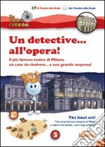 Un detective... all'opera!. Il più famoso teatro di Milano, un caso da risolvere... e una grande sorpresa! Ediz. italiana e inglese libro di Solina Luca