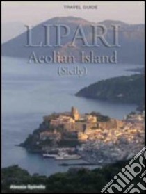 Lipari Aeolian Island (Sicily). Travel guide libro di Spinella Alessia