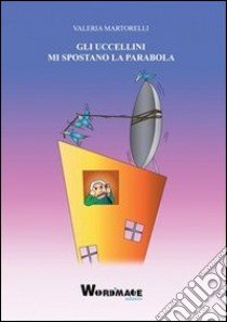 Gli uccellini mi spostano la parabola libro di Martorelli Valeria