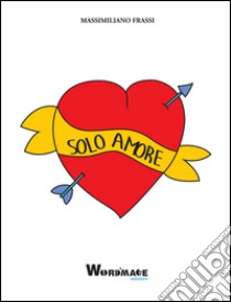 Solo amore libro di Frassi Massimiliano