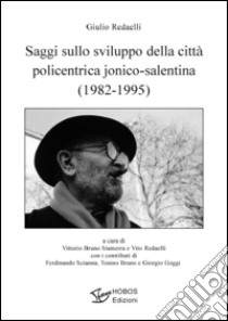 Saggi sullo sviluppo della città policentrica jonico-salentina (1982-1995) libro di Redaelli Giulio; Bruno Stamerra V. (cur.); Redaelli V. (cur.)