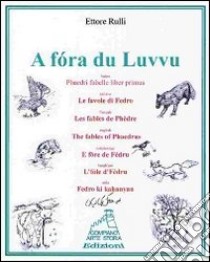 A fora du Luvvu. Phaedri fabelle liber primus. Ediz. multilingue libro di Rulli Ettore