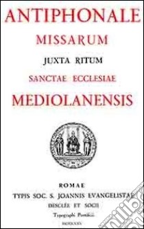 Canti per la messa ambrosiana. Antiphonale missarum Schuster-Suñol (rist. anast.) libro di Suñol Gregorio M.; Schuster Ildefonso; Ferrari F. (cur.); Garzetti M. (cur.)