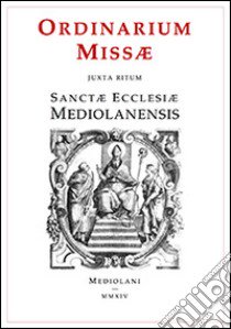 Ordinarium missae juxta ritum sanctae ecclesiae mediolanensis. Testo latino a fronte libro