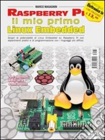 Raspberry Pi, il mio Linux Embedded libro di Magagnin Marco