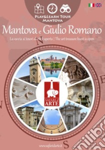 Mantova e Giulio Romano. La caccia ai tesori d'arte è aperta. Ediz. italiana e inglese libro di Cecchin Giacomo; Sguera M. L. (cur.); Tiribocchi R. (cur.)