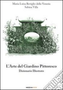 L'arte del giardino pittoresco. Dizionario illustrato libro di Reviglio Della Veneria M. Luisa - Villa Sabina