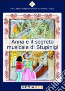 Anna e il segreto musicale di Stupinigi libro di Piovano Giulia; Monzeglio G. (cur.)