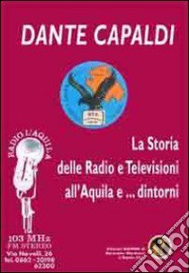 La storia delle radio e televisioni all'Aquila e... dintorni libro di Capaldi Dante