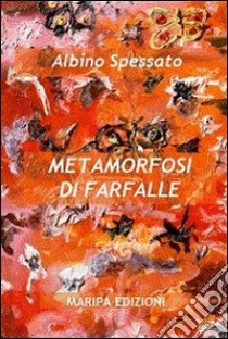 Metamorfosi di farfalle libro di Spessato Albino