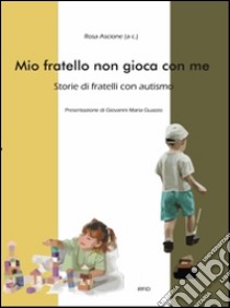 Mio fratello non gioca con me. Storie di fratelli con autismo libro di Ascione Rosa