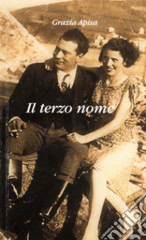 Il terzo nome. L'amore presente l'amore assente libro di Apisa Grazia; D'Antonio M. (cur.)