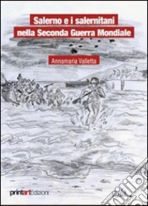 Salerno e i salernitani nella seconda guerra mondiale libro di Valletta Annamaria