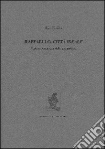 Raffaello, città ideale. Visione semantica della prospettiva libro di Fiorillo Ezio