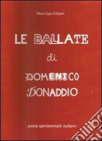 Le ballate di Domenico Donaddio. Poeta sperimentale italiano libro di Donaddio Domenico