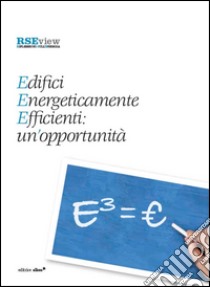 Edifici energeticamente efficienti: un'opportunità. E³ = euro libro di Ricerca sul Sistema Energetico (cur.)