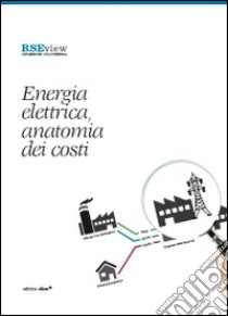 Energia elettrica, anatomia dei costi libro di Gallanti M. (cur.); Mazzocchi L. (cur.); Parozzi F. (cur.)