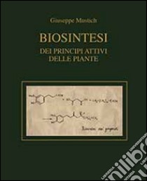 Biosintesi dei principi attivi delle piante libro di Mustich Giuseppe