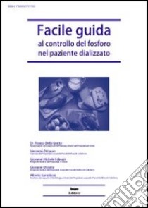 Facile guida al controllo del fosforo nel paziente dializzato. Orientamenti pratici libro