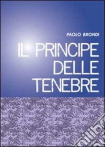 Il principe delle tenebre libro di Brondi Paolo