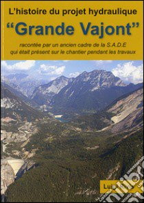 Grande Vajont. L'histoire du projet hydraulique libro di Rivis Luigi