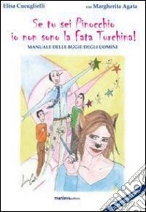 Se tu sei Pinocchio io non sono la fata turchina. Manuale delle bugie degli uomini. Con DVD libro di Cucuglielli Elisa; Agata Margherita