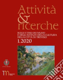 Attività e ricerche. Bollettino dei musei e degli istituti della cultura della città di Treviso. Vol. 1 libro