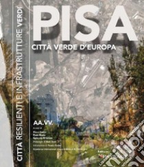 Pisa 4.0. Città resilienti e infrastrutture verdi. Atti del Convegno (Pisa, 1 dicembre 2017) libro