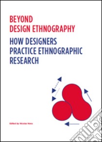 Beyond design ethnography. How designers practice ethnographic research libro di Nova N. (cur.)