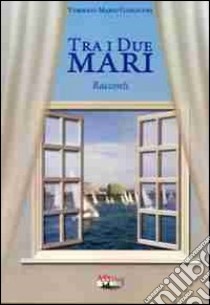 Tra i due mari libro di Giaracuni Tommaso M.