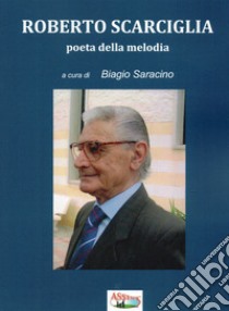 Roberto Scarciglia poeta della melodia libro di Saracino B. (cur.)