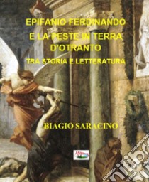 Epifanio Ferdinando e la peste in terra d'Otranto tra storia e letteratura libro di Saracino Biagio