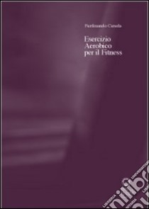 Esercizio aerobico per il fitness libro di Cereda Ferdinando