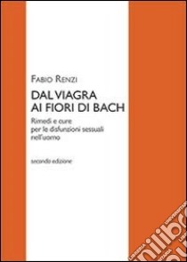 Dal viagra al fiori di Bach libro di Renzi Fabio