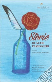 Storie di altri passeggeri libro di Radicchi A. (cur.)