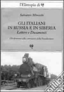 Gli italiani in Russia e in Siberia. Gli abruzzesi nella costruzione della Transiberiana libro di Minocchi Salvatore