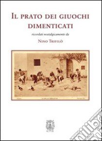 Il prato dei giuochi dimenticati libro di Trifilò Nino